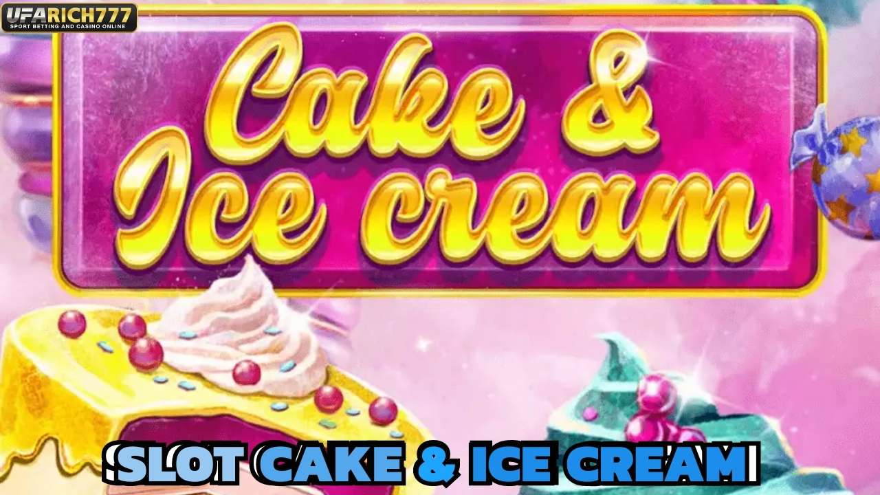 Slot Cake & Ice Cream